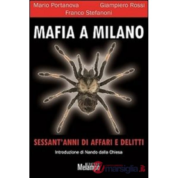 Mafia a Milano. Sessant'anni di affari e delitti