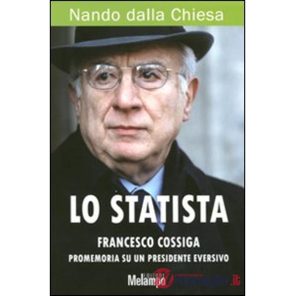 Statista Francesco Cossiga. Promemoria su un presidente eversivo (Lo)