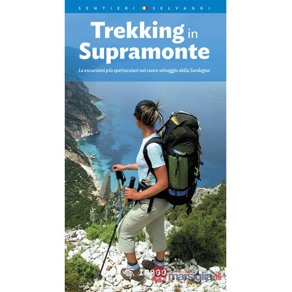 Trekking in Supramonte. Le escursioni più spettacolari nel cuore selvaggio della Sardegna. Ediz. multilingue
