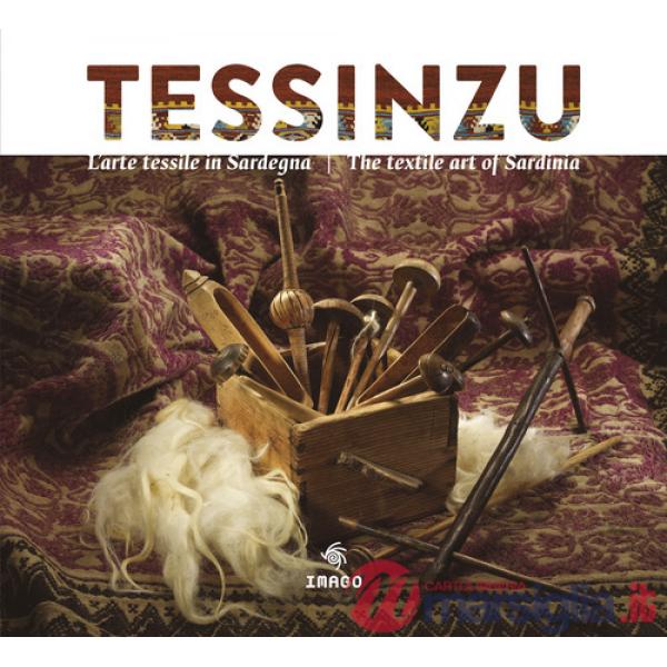 Tessinzu. L'arte tessile in Sardegna. Ediz. italiana e inglese
