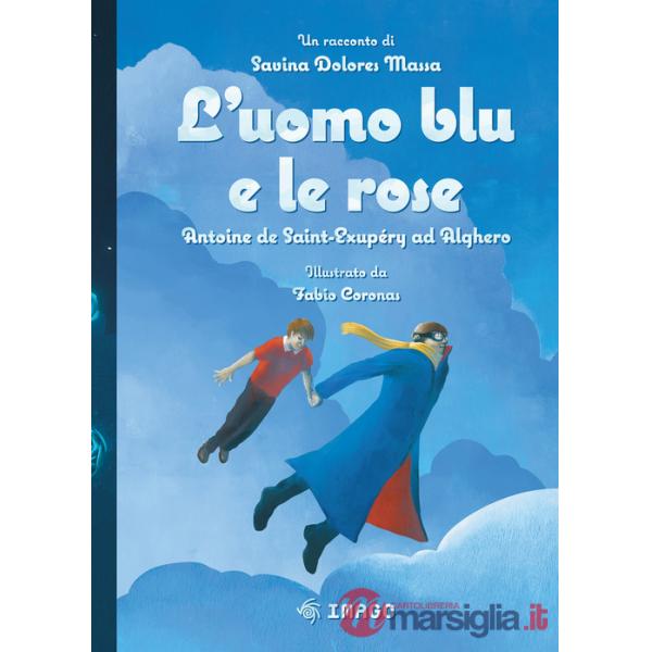 Uomo blu e le rose. Antoine de Saint-Exupéry ad Alghero (L')