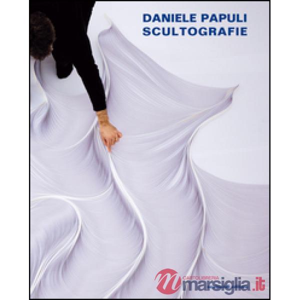 Daniele Papuli. Scultografie