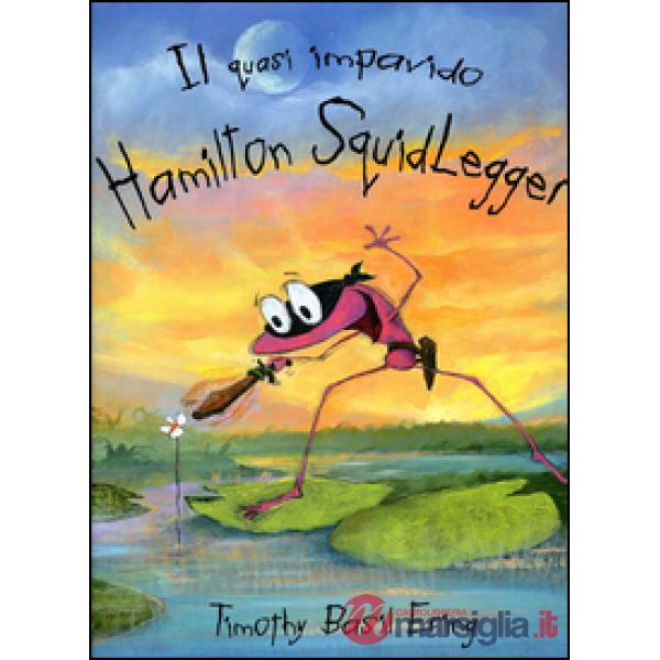 Quasi impavido Hamilton Squidlegger. Ediz. illustrata (Il)