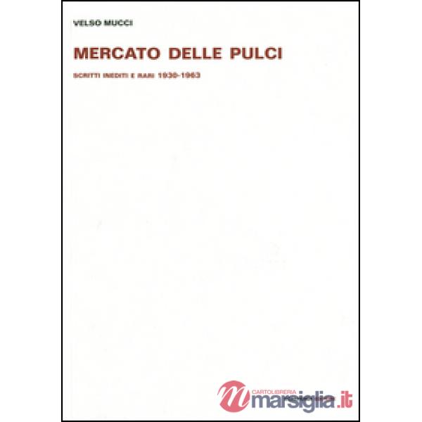 Mercato delle pulci. Scritti inediti e rari 1930-1963