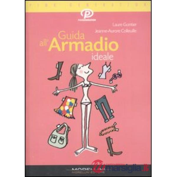 Guida all'armadio ideale. Ediz. illustrata
