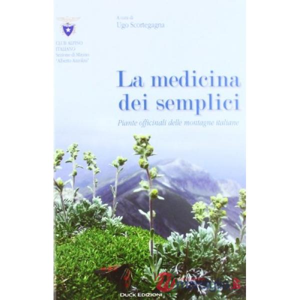 Medicina dei semplici. Piante officinali delle montagne italiane (La)