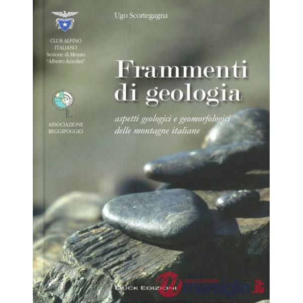 Frammenti di geologia. Aspetti geologici e geomorfologici delle montagne italiane. Ediz. illustrata