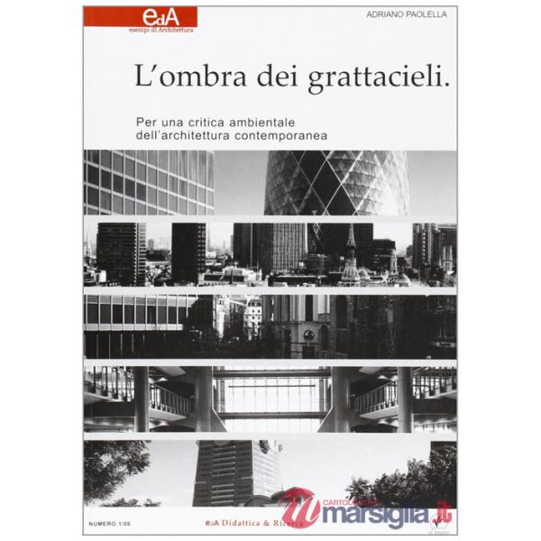 Ombra dei grattacieli. Per una critica ambientale dell'architettura contemporanea (L')