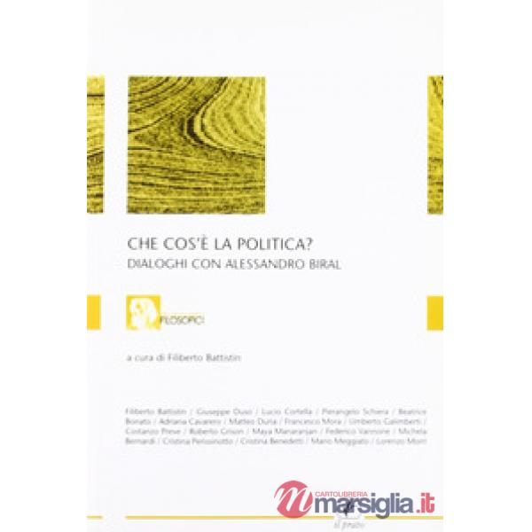 Che cos'è la politica. Dialoghi con Alessandro Biral