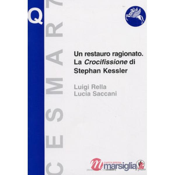 Restauro ragionato. La crocifissione di Stephan Kessler. Ediz. illustrata (Un)