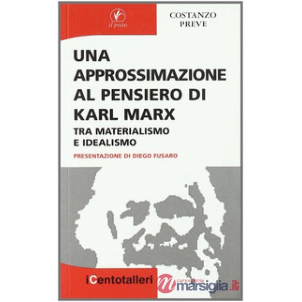 Approssimazione al pensiero di Karl Marx. Tra materialismo e idealismo (Una)