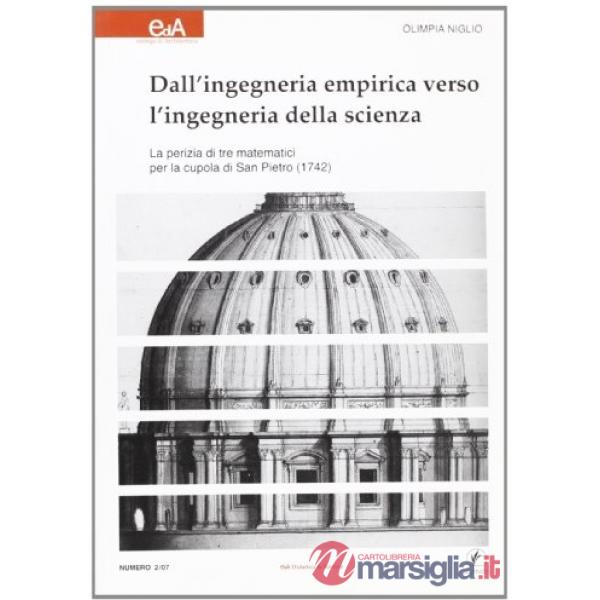 Dall'ingegneria empirica verso l'ingegneria della scienza. La perizia di tre matematici per la cupola di S. Pietro (1742)