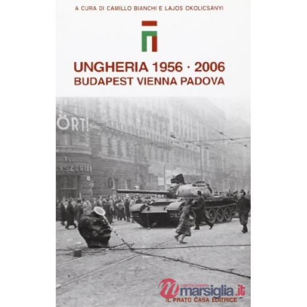 Ungheria 1956-2006. Budapest, Vienna, Padova