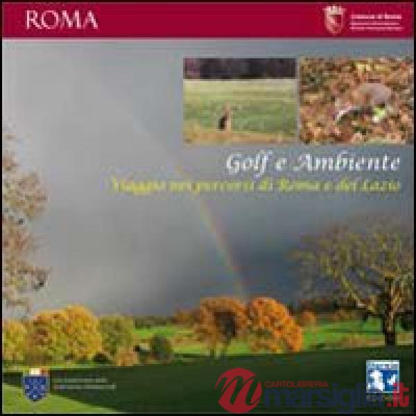 Golf e ambiente. Viaggio nei percorsi di Roma e del Lazio