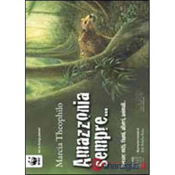 Amazzonia sempre. Poesie: miti, fiumi, alberi, animali... Ediz. multilingue