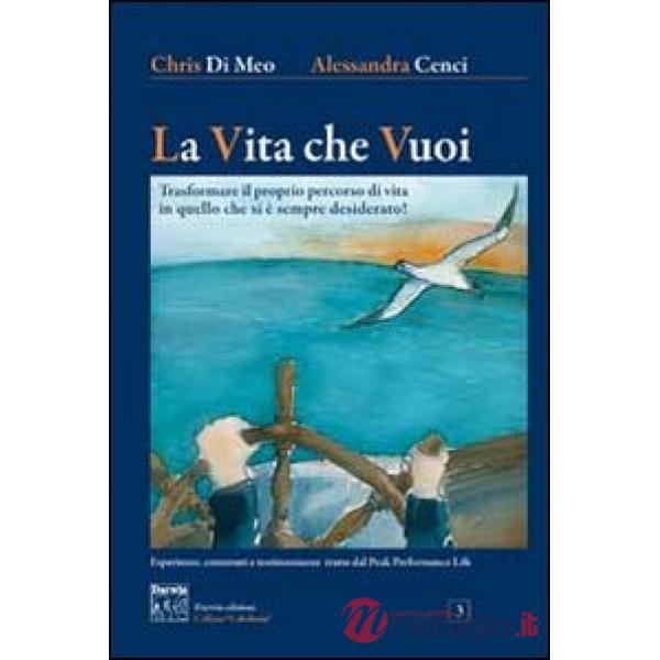 Vita che vuoi. Trasformare il proprio percorso di vita in quello che si è sempre desiderato! (La)