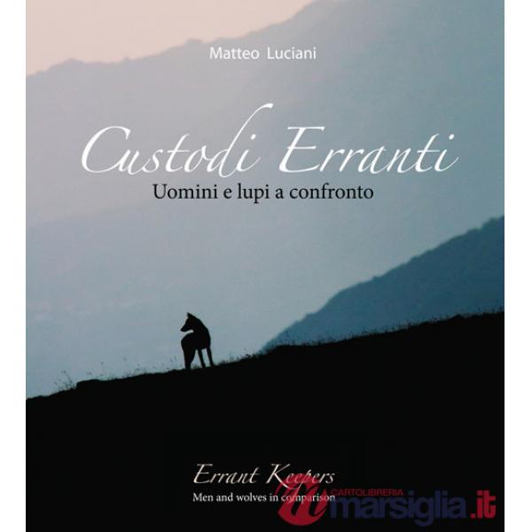 Custodi erranti. Uomini e lupi a confronto. Ediz. italiana e inglese