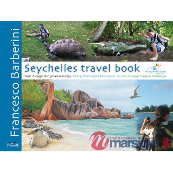 Seychelles travel book. Diario di viaggio di un giovane ornitologo. Ediz. italiana, inglese e francese