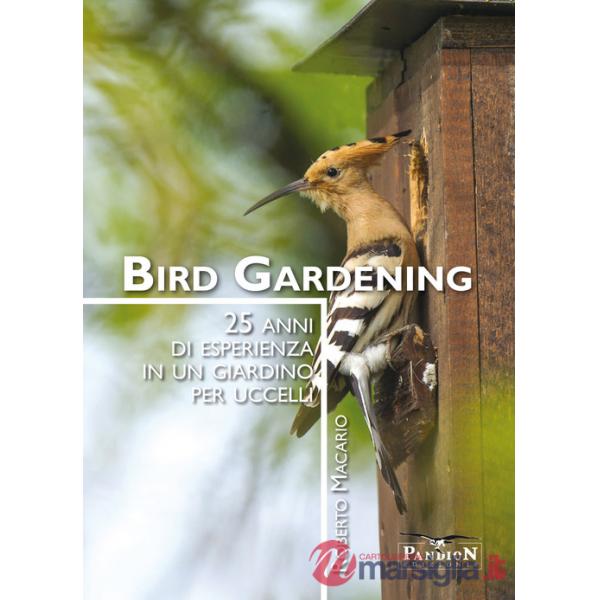 Bird gardening. 25 anni di esperienza in un giardino per uccelli