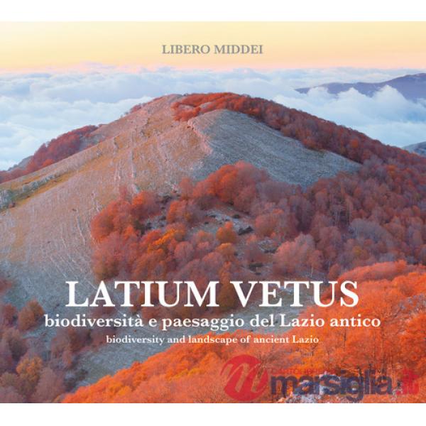 Latium vetus. Biodiversità e paesaggio del Lazio antico. Ediz. italiana e inglese
