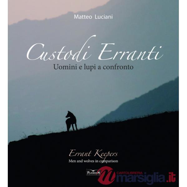 Custodi erranti. Uomini e lupi a confronto. Ediz. italiana e inglese