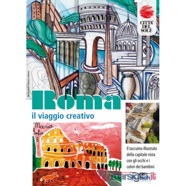 Roma, il viaggio creativo. Il Taccuino illustrato della capitale vista con gli occhi e i colori dei bambini. Ediz. illustrata