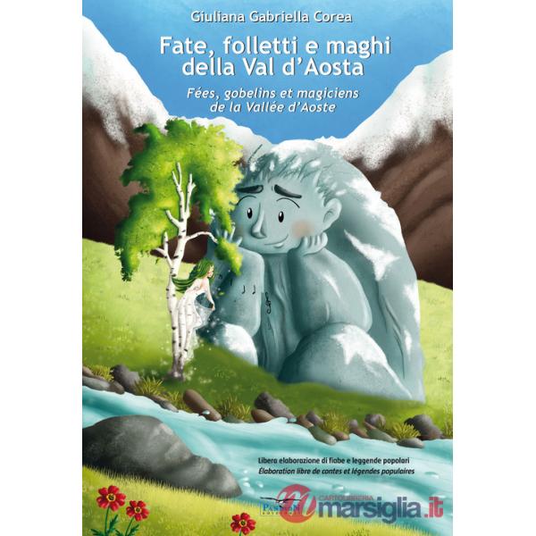 Fate, folletti e maghi della Val d'Aosta-Fées, gobelins et magiciens de la Vallée d'Aoste. Ediz. per la scuola