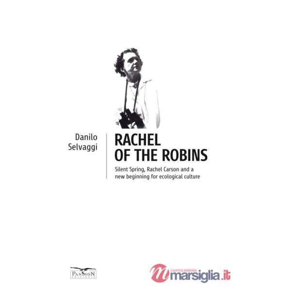 Rachel of the robins. Silent Spring, Rachel Carson and a new beginning for ecological culture