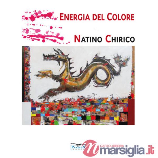 Energia del colore. Natino Chirico. Ediz. illustrata