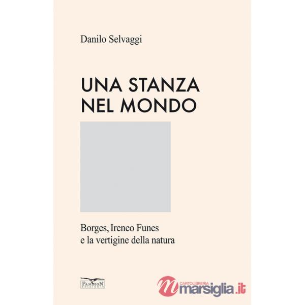 Stanza nel mondo. Borges, Ireneo Funes e la vertigine della natura. Ediz. speciale (Una)