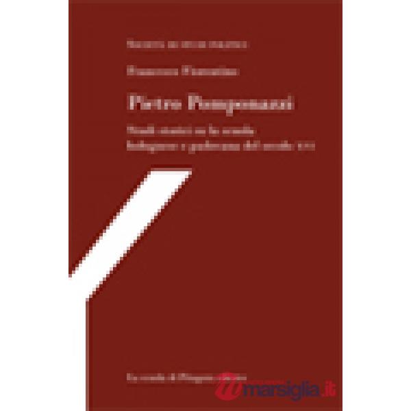 Pietro Pomponazzi. Studi storici su la scuola bolognese e padovana del secolo XVI