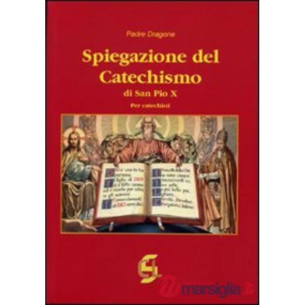 Spiegazione del catechismo di San Pio X. Per i catechisti