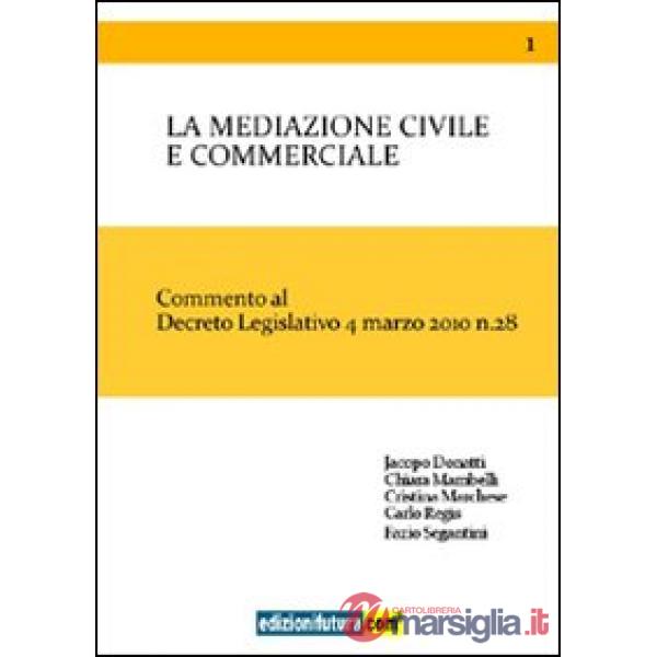 Mediazione civile e commerciale. Commento al decreto legislativo 4 marzo 2010 n. 28 (La)