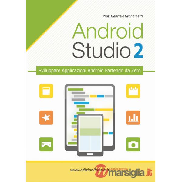 Android studio. Sviluppare vere applicazione Android partendo da zero. Vol. 2