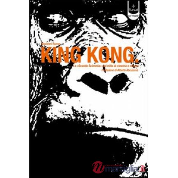King Kong. La «Grande scimmia» dal cinema al mito e ritorno