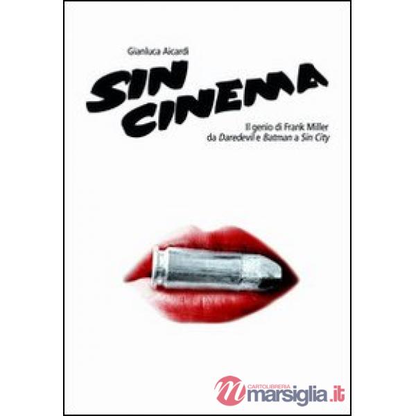 Sin cinema. Il genio di Frank Miller da Batman a Sin City