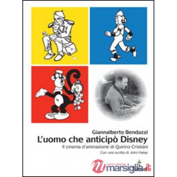 Uomo che anticipò Disney. Il cinema d'animazione di Quirino Cristiani (L')