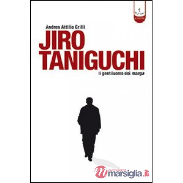 Jiro Taniguchi. Il gentiluomo dei manga. Ediz. illustrata