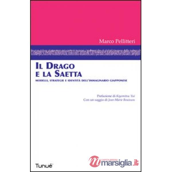 Drago e la saetta. Modelli, strategie e identità dell'immaginario giapponese. Ediz. illustrata (Il)