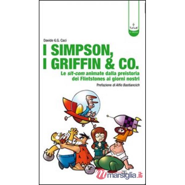 Simpson, i Griffin & Co. Le sit-com animate dalla preistoria dei Flinstones ai giorni nostri. Ediz. illustrata (I)