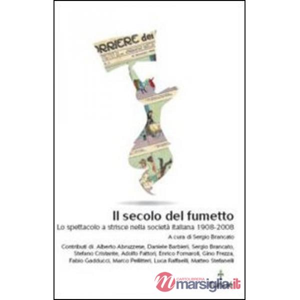 Secolo del fumetto. Lo spettacolo a strisce nella società italiana 1908-2008 (Il)