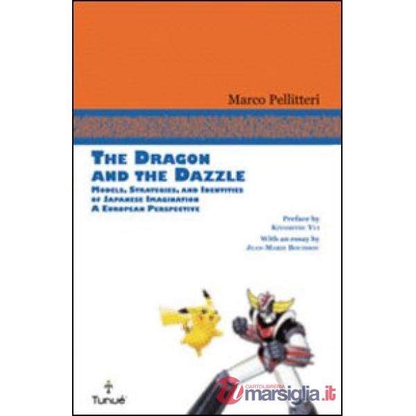 Dragon and the Dazzle. Models, stradegies, and identities of japanese imagination. A European perspective (The)