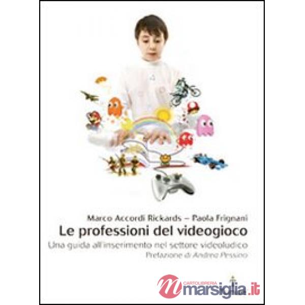 Professioni del videogioco. Una guida all'inserimento nel settore videoludico (Le)