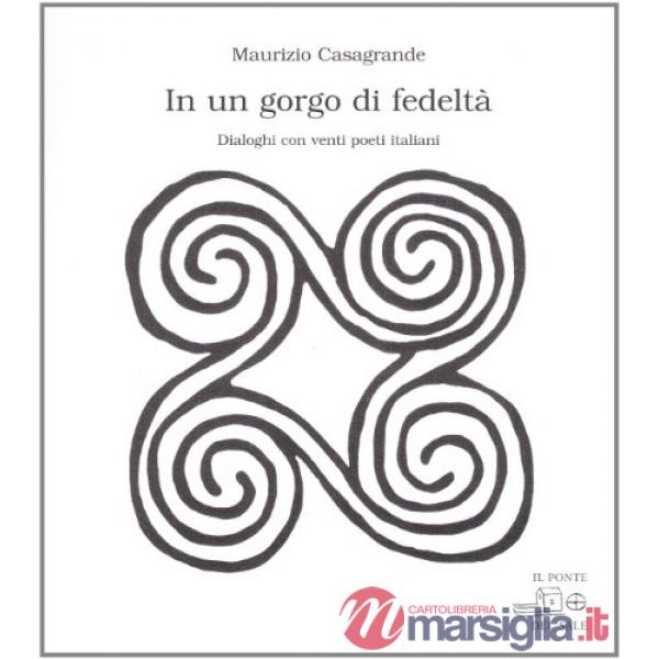 In un gorgo di fedeltà. Dialoghi con venti poeti italiani