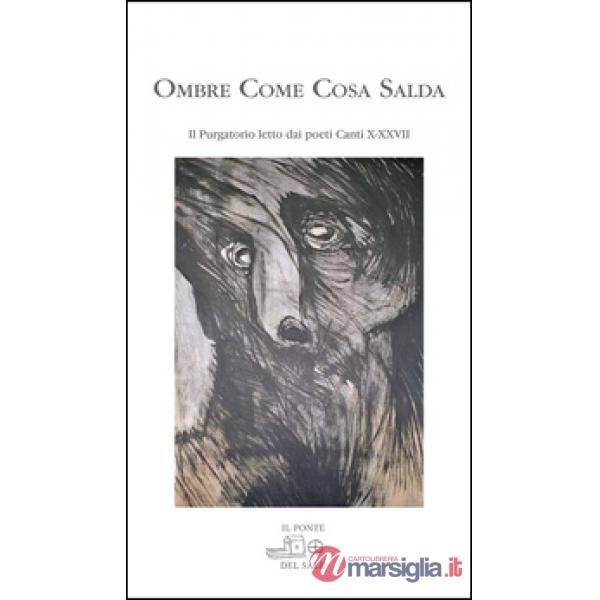 Ombre come cosa salda. IL purgatorio letto dai poeti. Canti X-XXVII