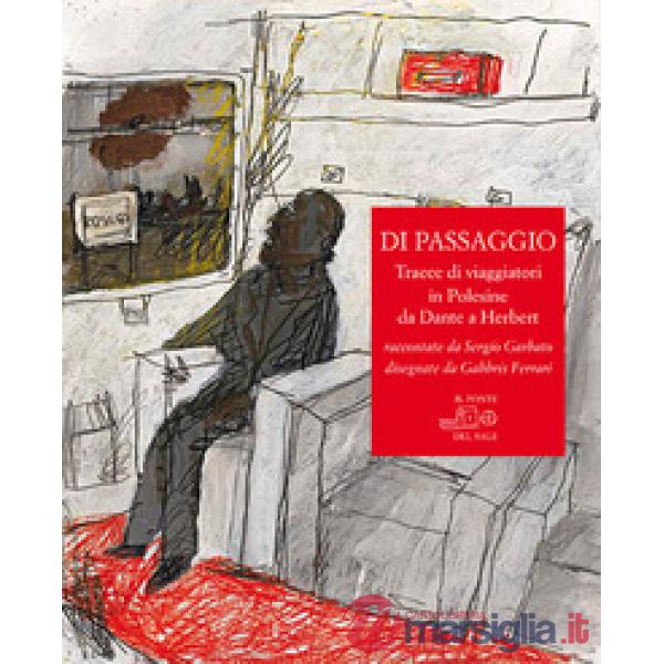 Di passaggio. Tracce di viaggiatori in Polesine da Dante a Herbert raccontate da