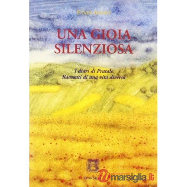 Una gioia silenziosa. I diari di Pratale. Racconti di una vita diversa
