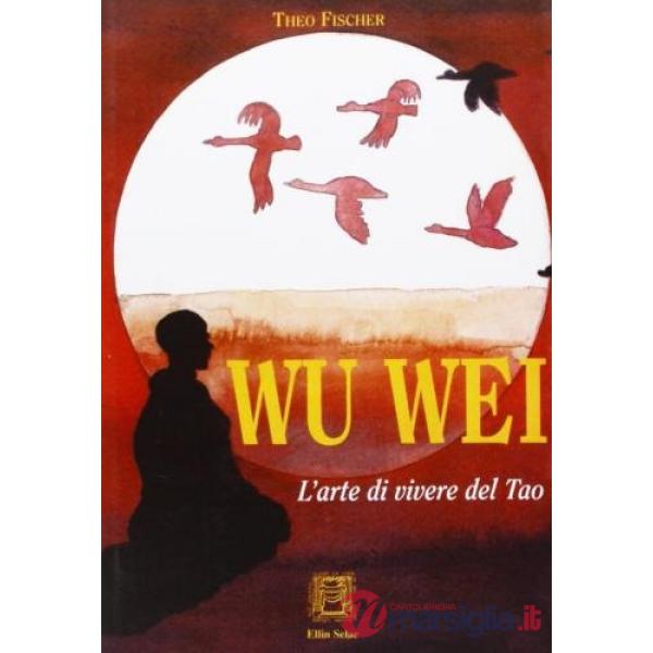 Wu-wei. L'arte di vivere del tao