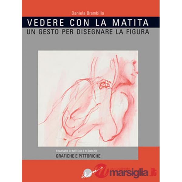 Vedere con la matita. Un gesto per disegnare la figura. Ediz. illustrata
