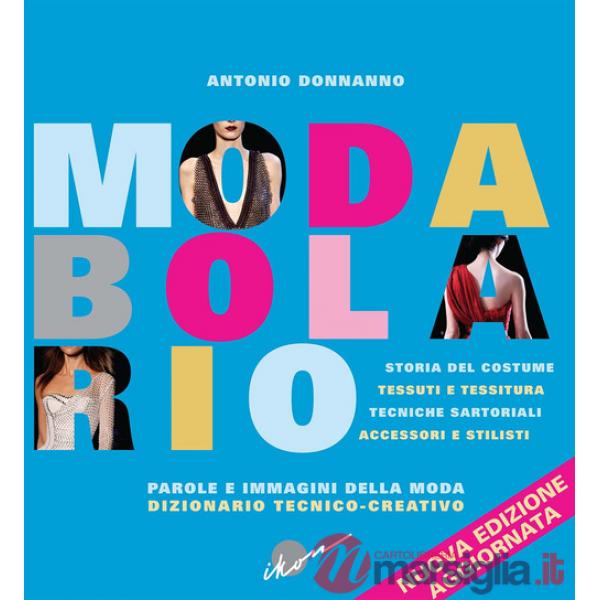 Modabolario. Parole e immagini della moda. Dizionario tecnico-creativo